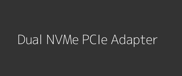 Dual NVMe PCIe Adapter